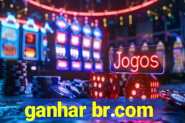 ganhar br.com